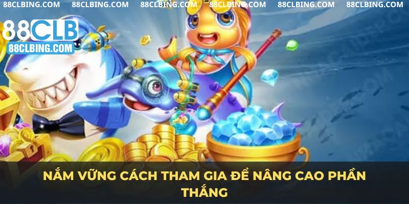 Nắm vững cách tham gia để nâng cao phần thắng