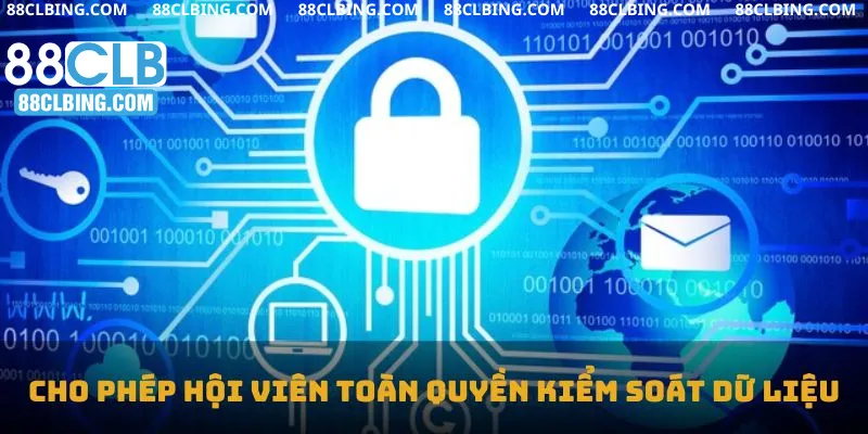 Chính sách bảo mật cho phép hội viên toàn quyền kiểm soát dữ liệu