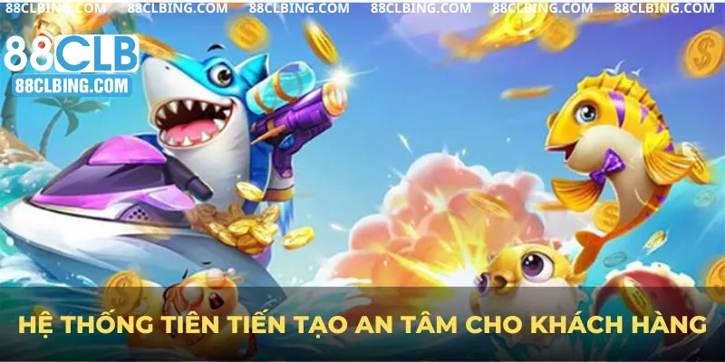 Hệ thống tiên tiến tạo an tâm cho khách hàng