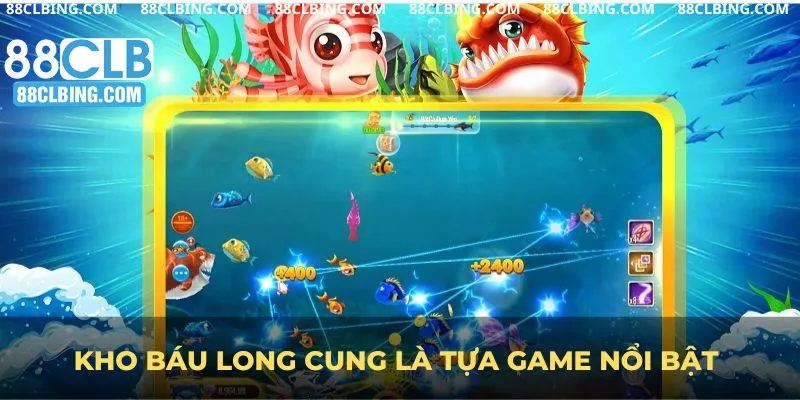 Kho báu Long Cung là tựa game nổi bật tại bắn cá 88CLB