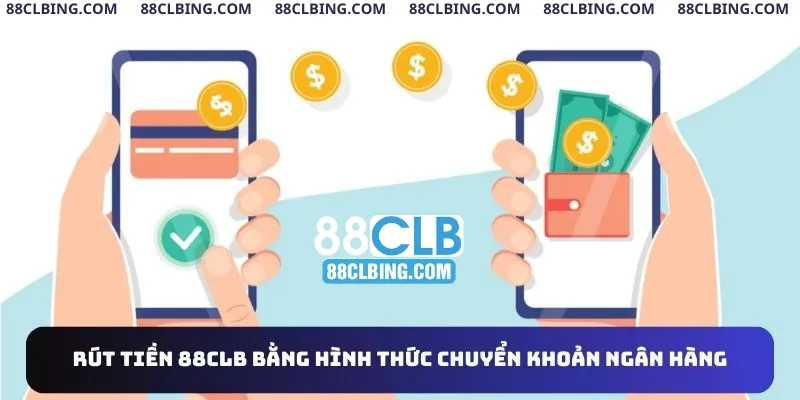 Rút tiền 88clb bằng hình thức chuyển khoản ngân hàng